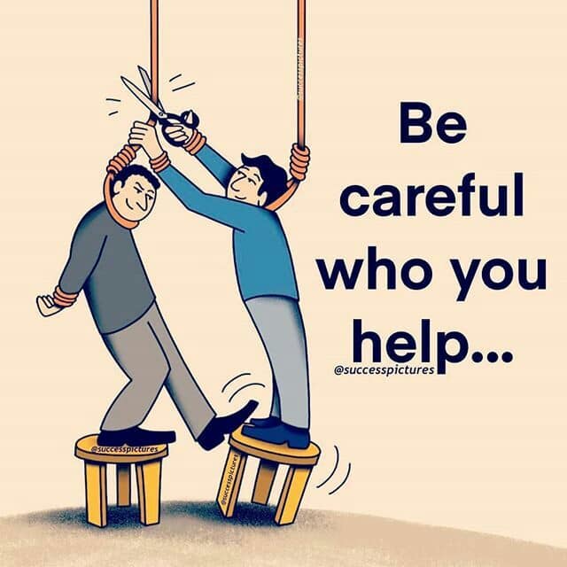 Be careful who you help